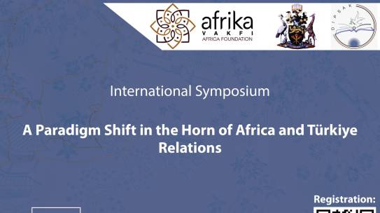 International Symposium: A Paradigm Shift in the Horn of Africa and Türkiye Relations